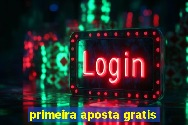 primeira aposta gratis